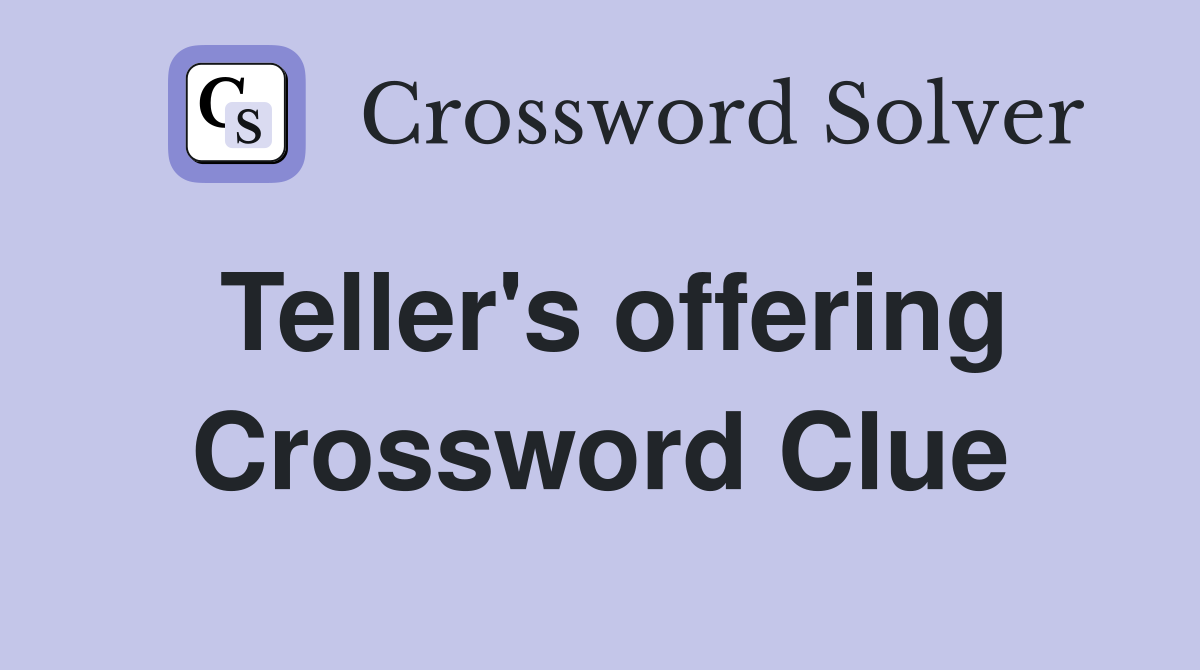 Teller's offering Crossword Clue