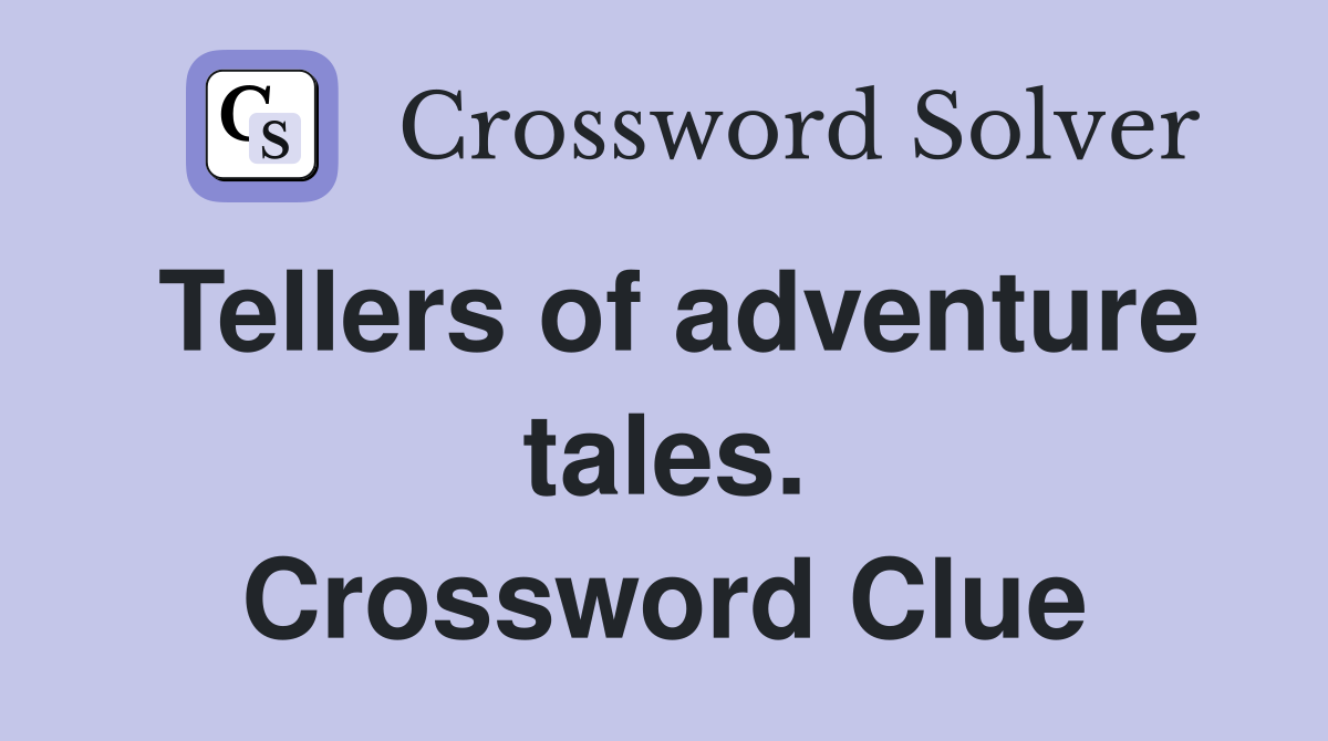 Tellers of adventure tales. Crossword Clue