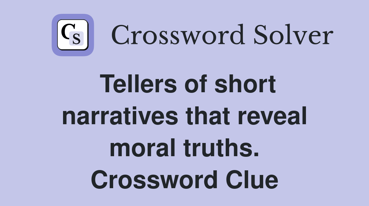 Tellers of short narratives that reveal moral truths. Crossword Clue