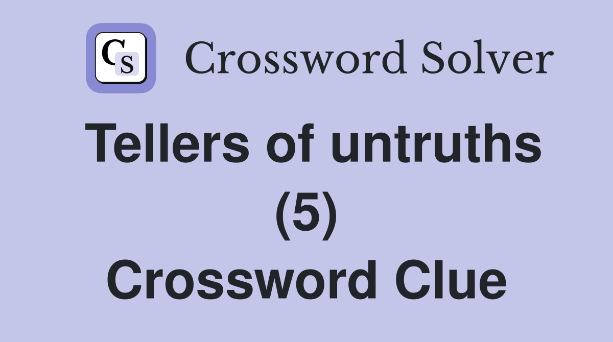 Tellers of untruths (5) Crossword Clue