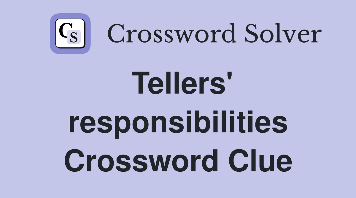 Tellers' responsibilities Crossword Clue