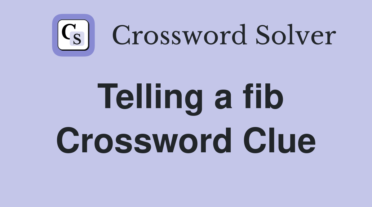Telling a fib Crossword Clue