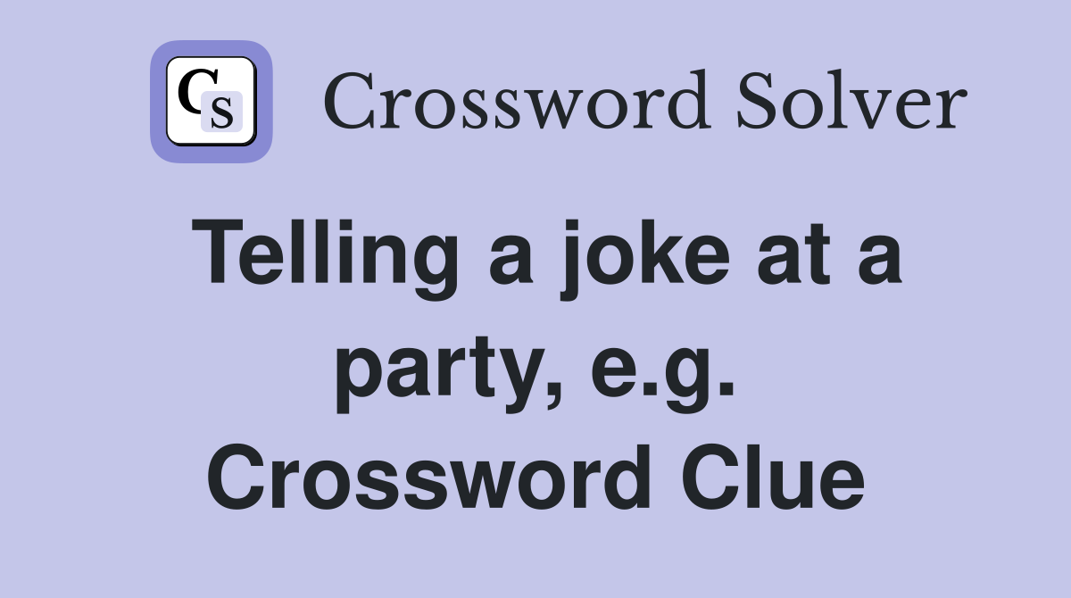 Telling a joke at a party, e.g. Crossword Clue