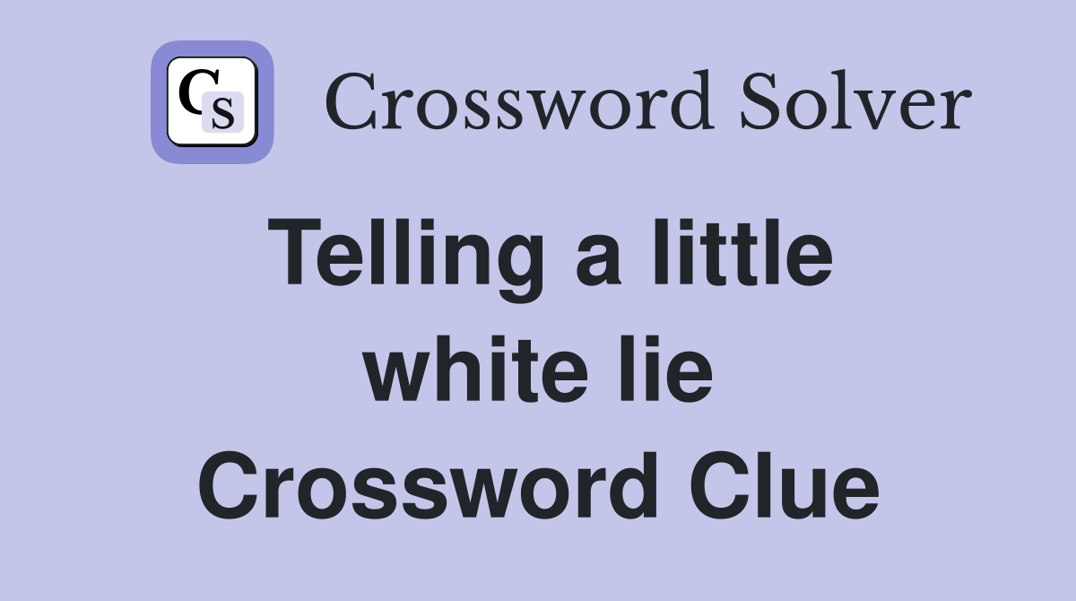 Telling a little white lie Crossword Clue