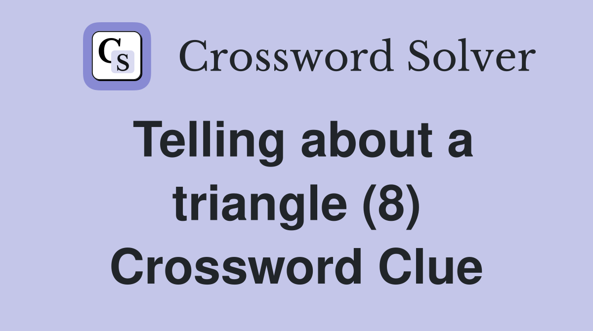 Telling about a triangle (8) Crossword Clue