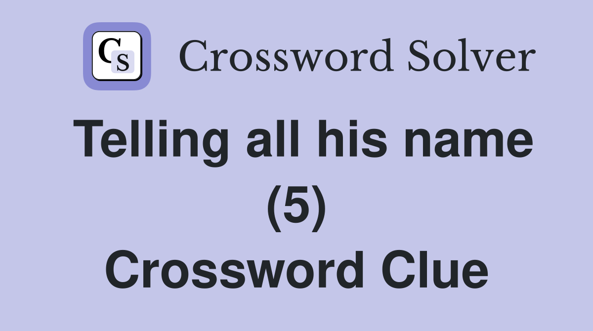 Telling all his name (5) Crossword Clue