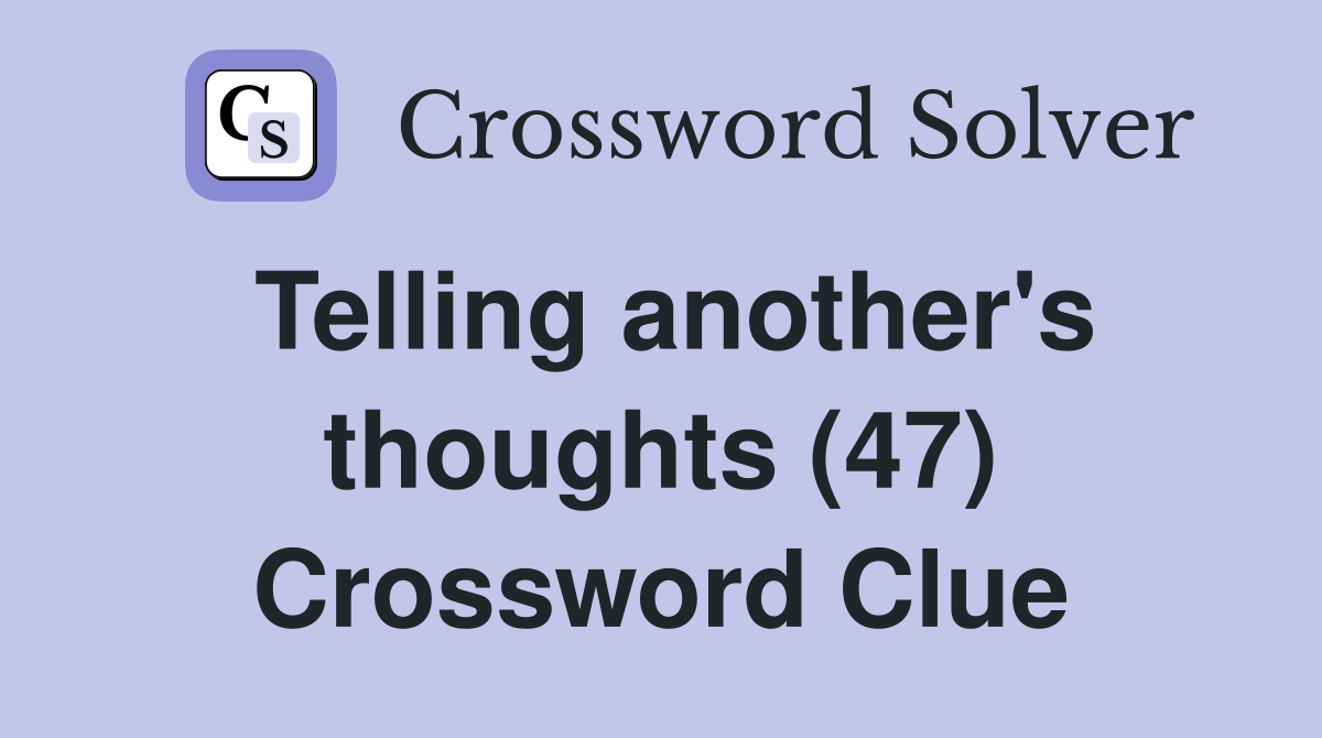 Telling another's thoughts (47) Crossword Clue