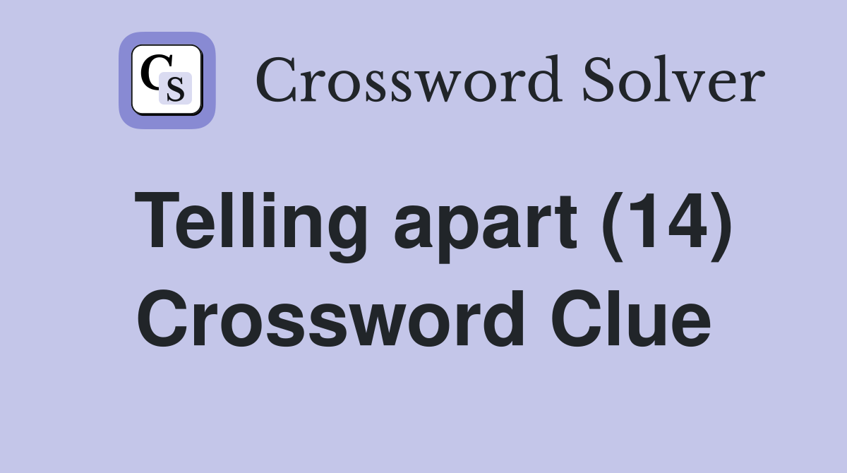 Telling apart (14) Crossword Clue