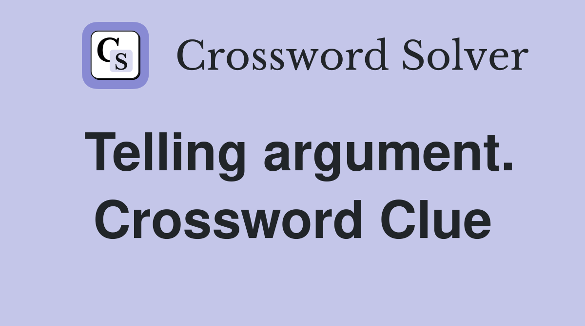 Telling argument. Crossword Clue