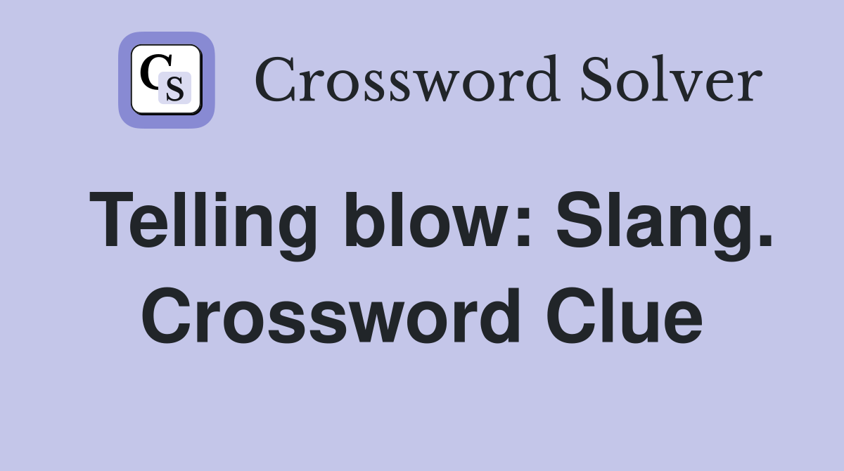 Telling blow: Slang. Crossword Clue