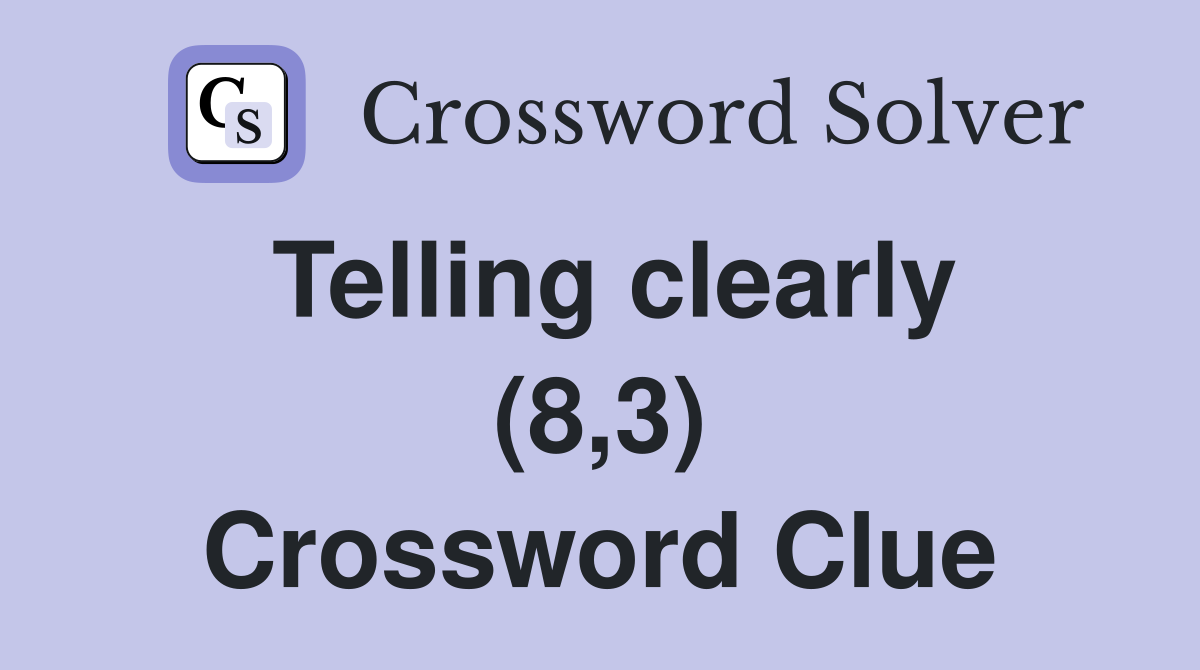Telling clearly (8,3) Crossword Clue