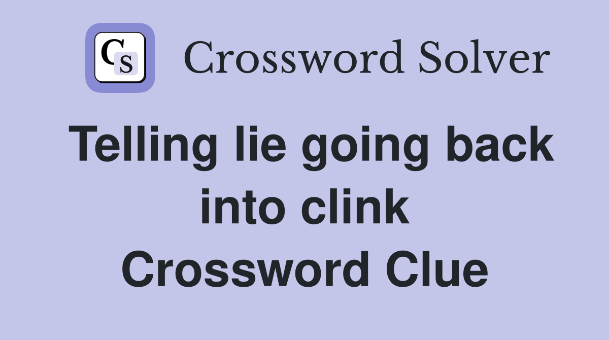 Telling lie going back into clink Crossword Clue