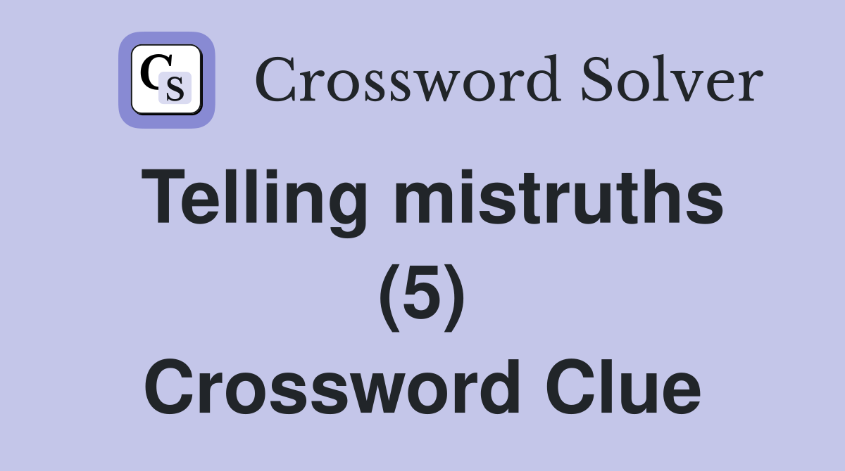 Telling mistruths (5) Crossword Clue