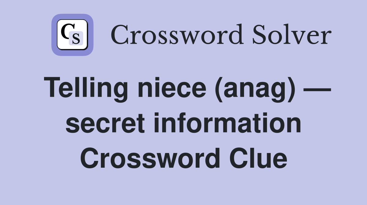 Telling niece (anag) — secret information Crossword Clue