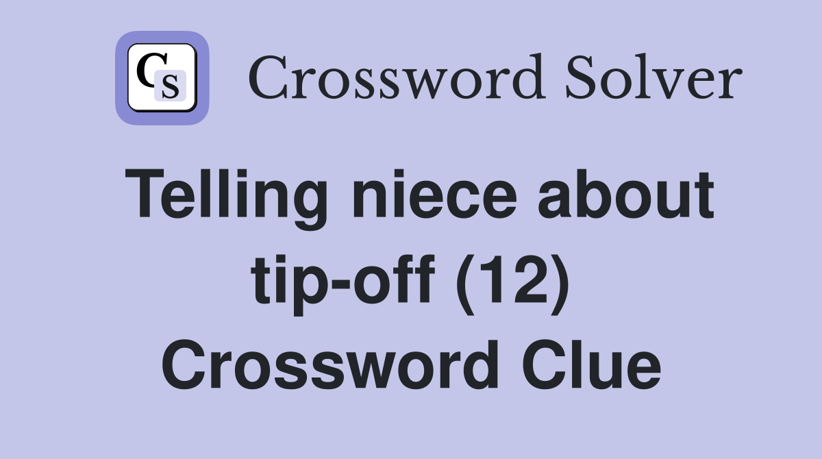 Telling niece about tip-off (12) Crossword Clue