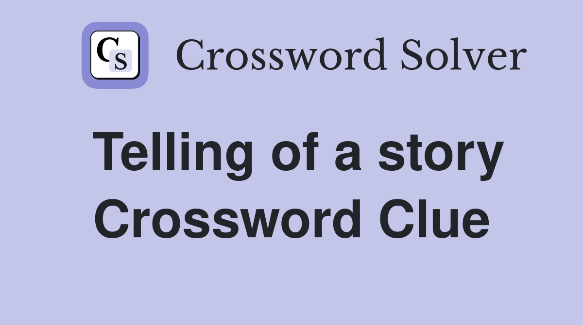 Telling of a story Crossword Clue