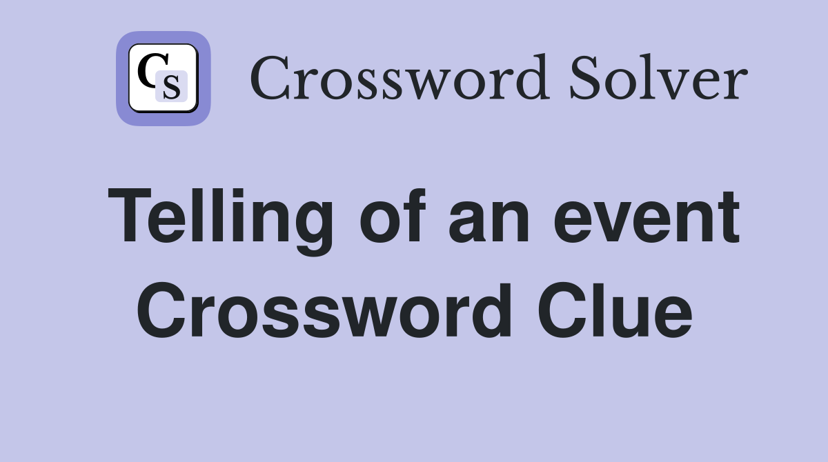 Telling of an event Crossword Clue