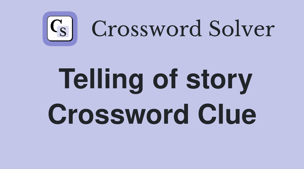 Telling of story Crossword Clue