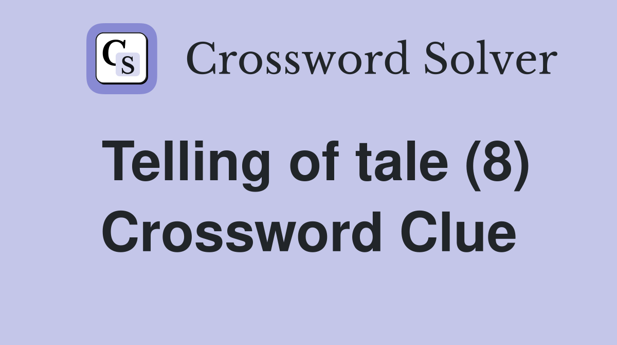 Telling of tale (8) Crossword Clue