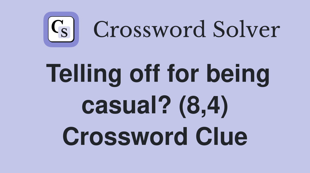 Telling off for being casual? (8,4) Crossword Clue