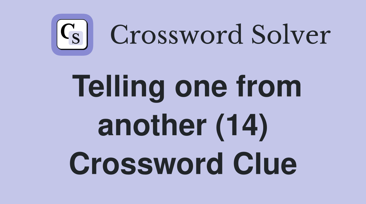 Telling one from another (14) Crossword Clue