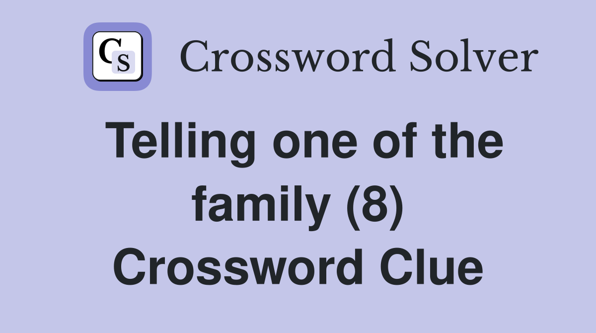 Telling one of the family (8) Crossword Clue