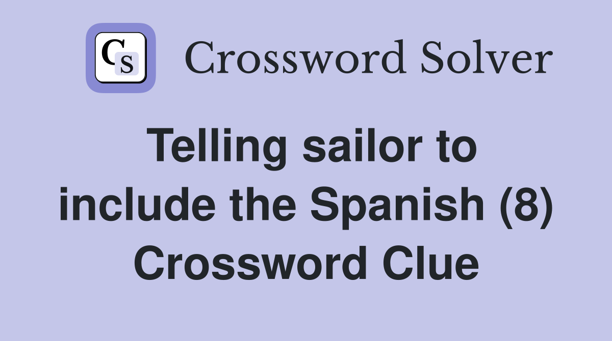 Telling sailor to include the Spanish (8) Crossword Clue