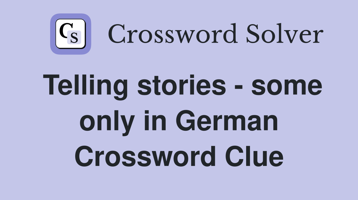 Telling stories - some only in German Crossword Clue