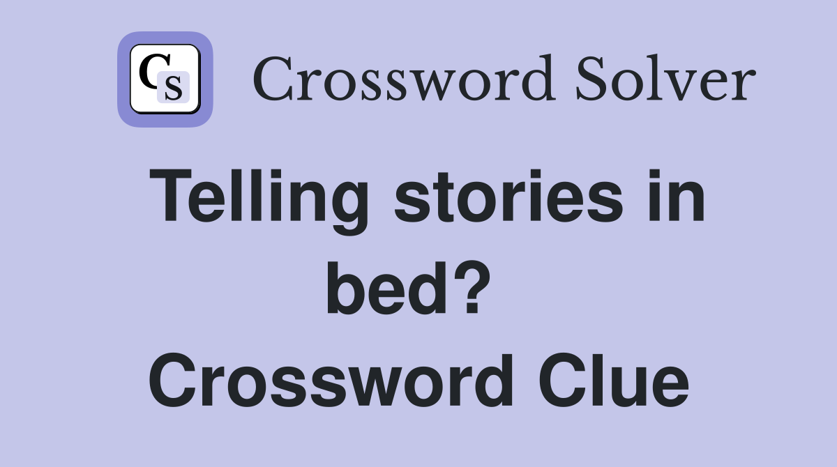 Telling stories in bed?  Crossword Clue