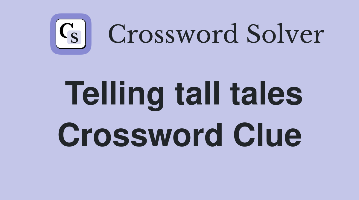 Telling tall tales Crossword Clue