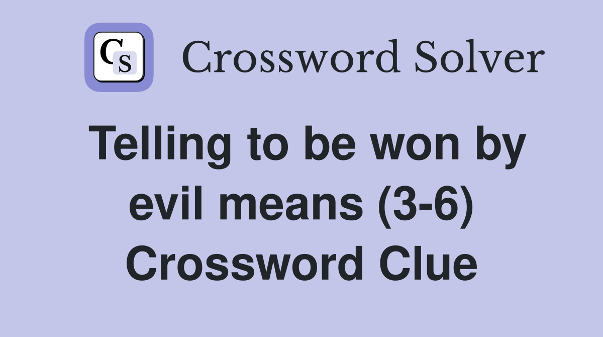 Telling to be won by evil means (3-6) Crossword Clue