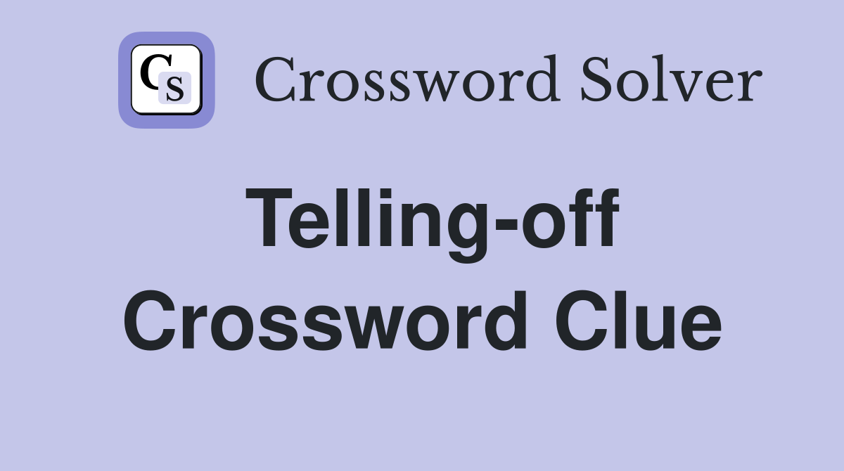 Telling-off Crossword Clue