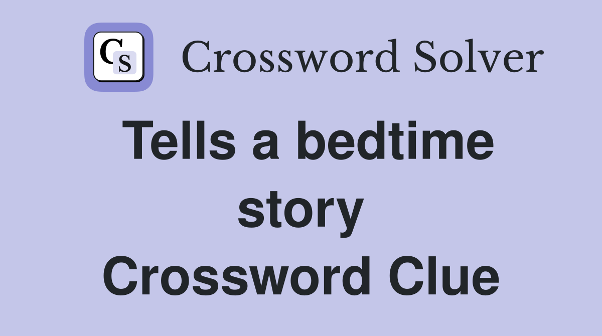 Tells a bedtime story Crossword Clue