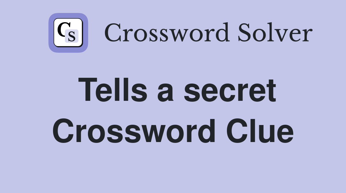 Tells a secret Crossword Clue