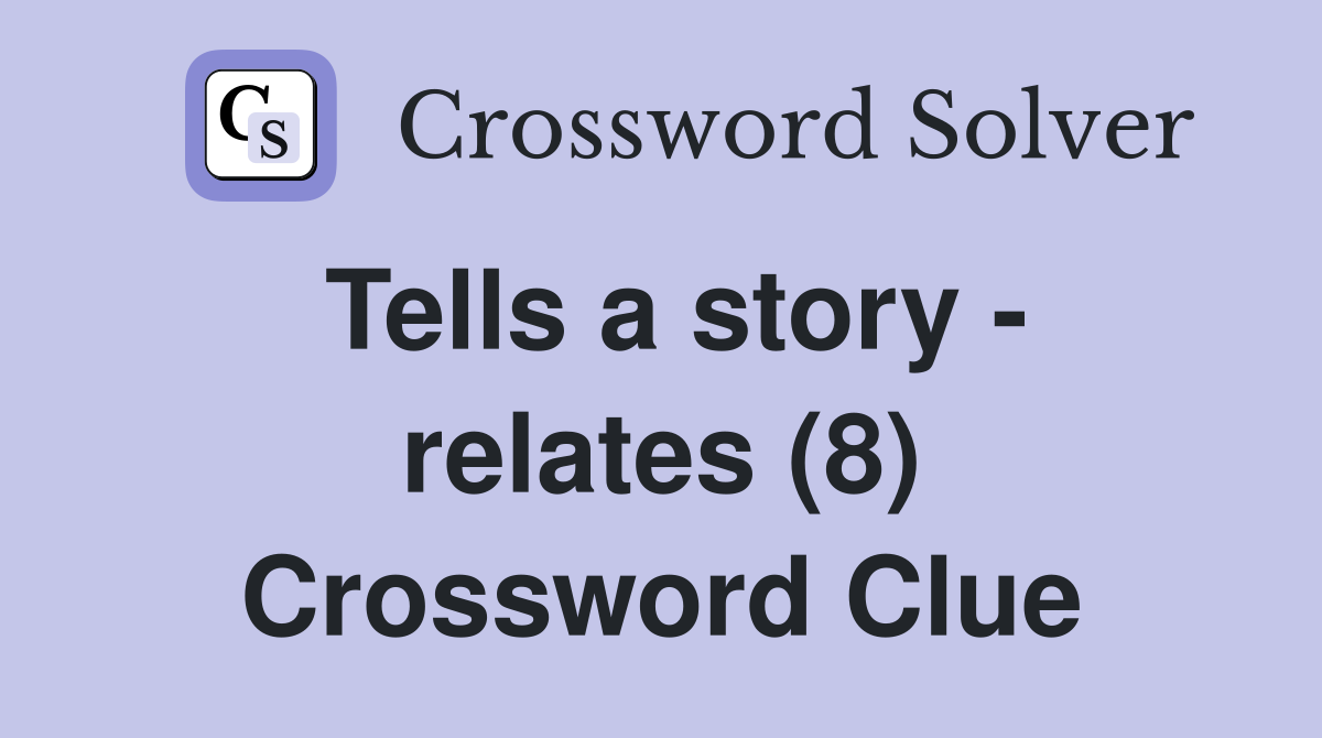 Tells a story - relates (8) Crossword Clue