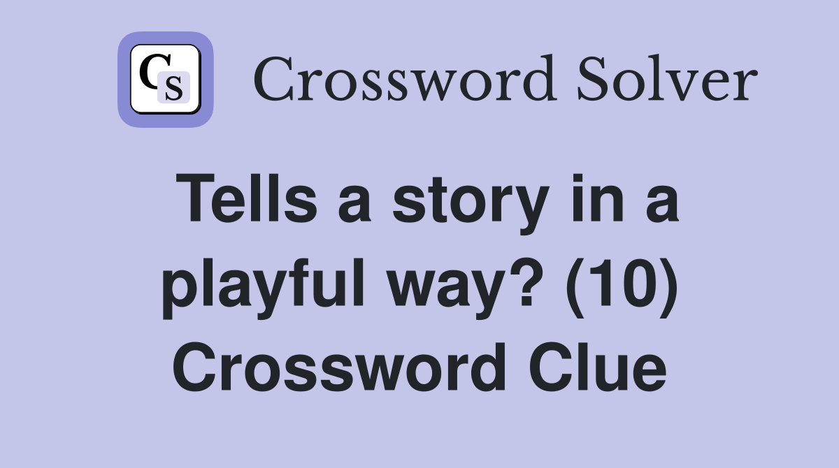 Tells a story in a playful way? (10) Crossword Clue