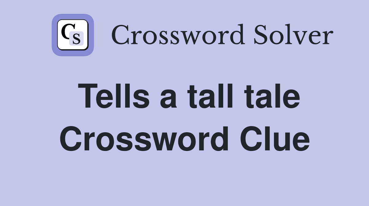 Tells a tall tale Crossword Clue