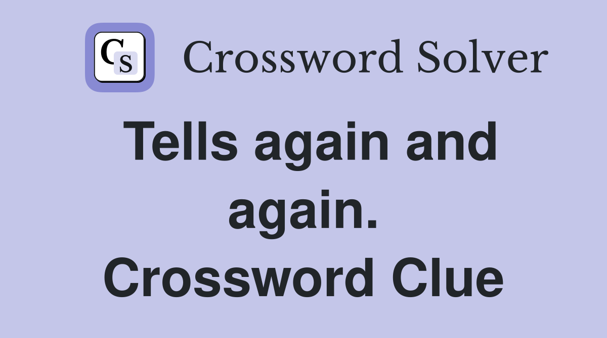 Tells again and again. Crossword Clue