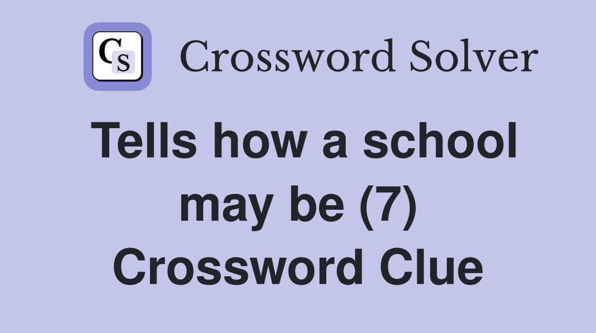 Tells how a school may be (7) Crossword Clue