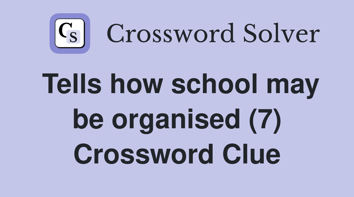 Tells how school may be organised (7) Crossword Clue