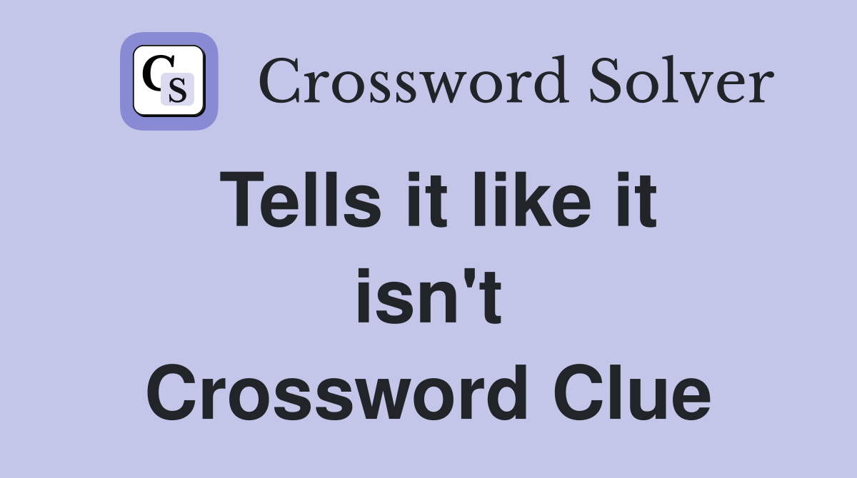 Tells it like it isn't Crossword Clue