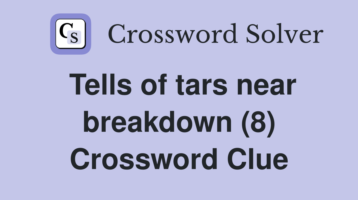 Tells of tars near breakdown (8) Crossword Clue