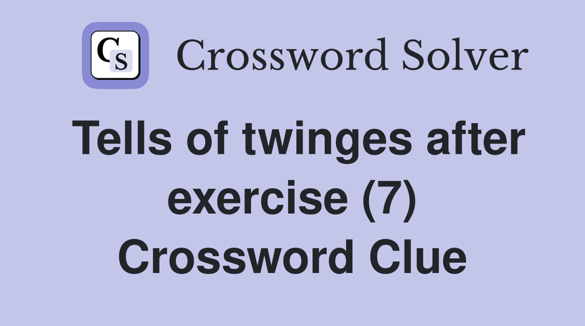 Tells of twinges after exercise (7) Crossword Clue