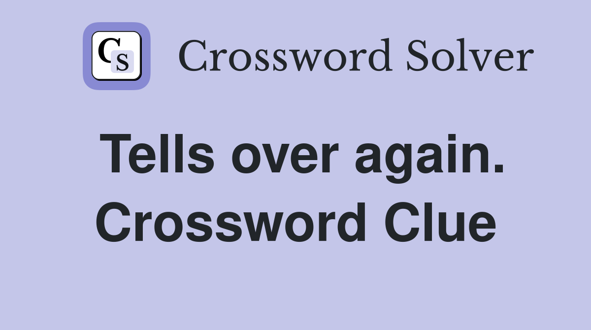 Tells over again. Crossword Clue