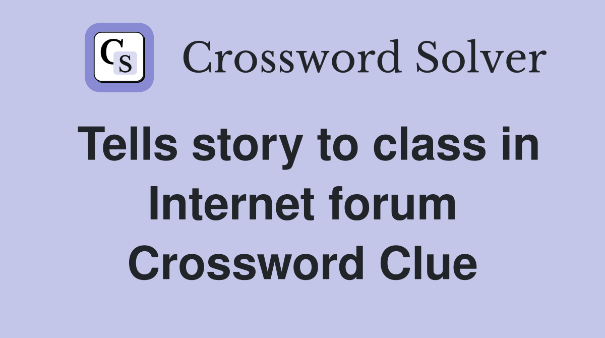 Tells story to class in Internet forum Crossword Clue