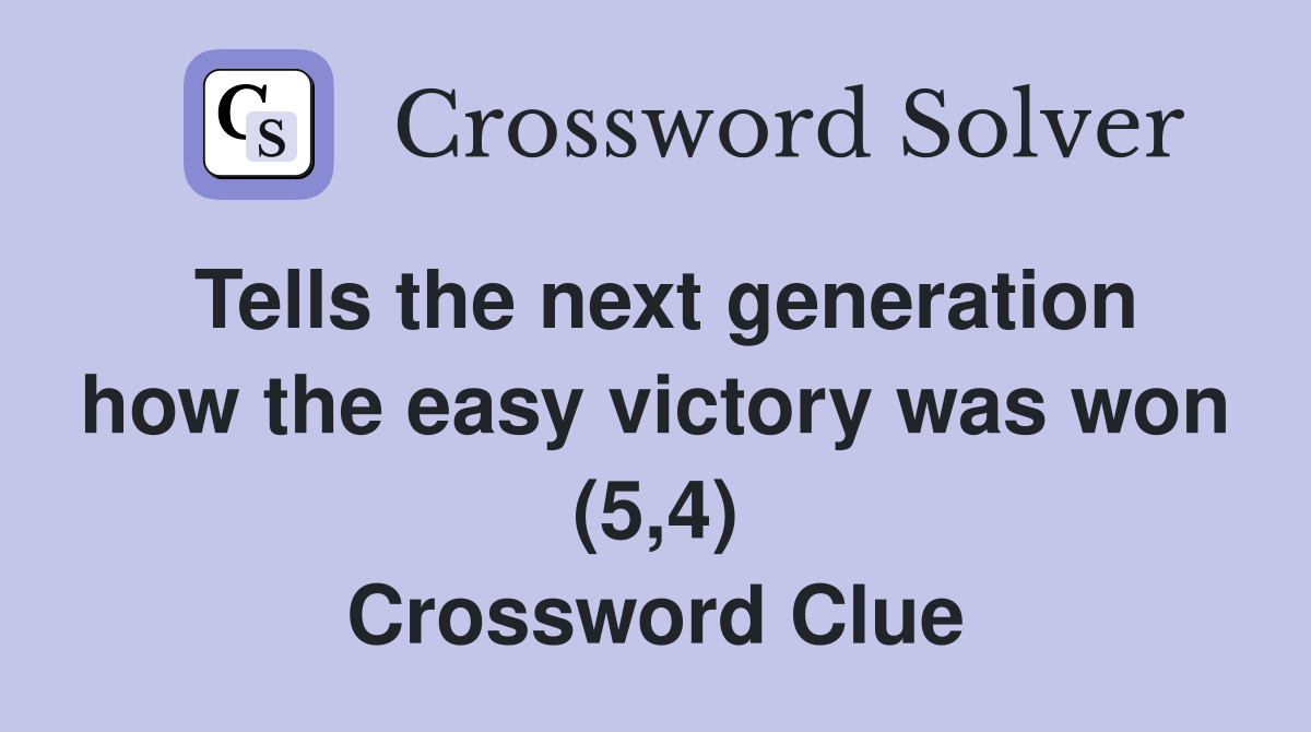 Tells the next generation how the easy victory was won (5,4) Crossword Clue