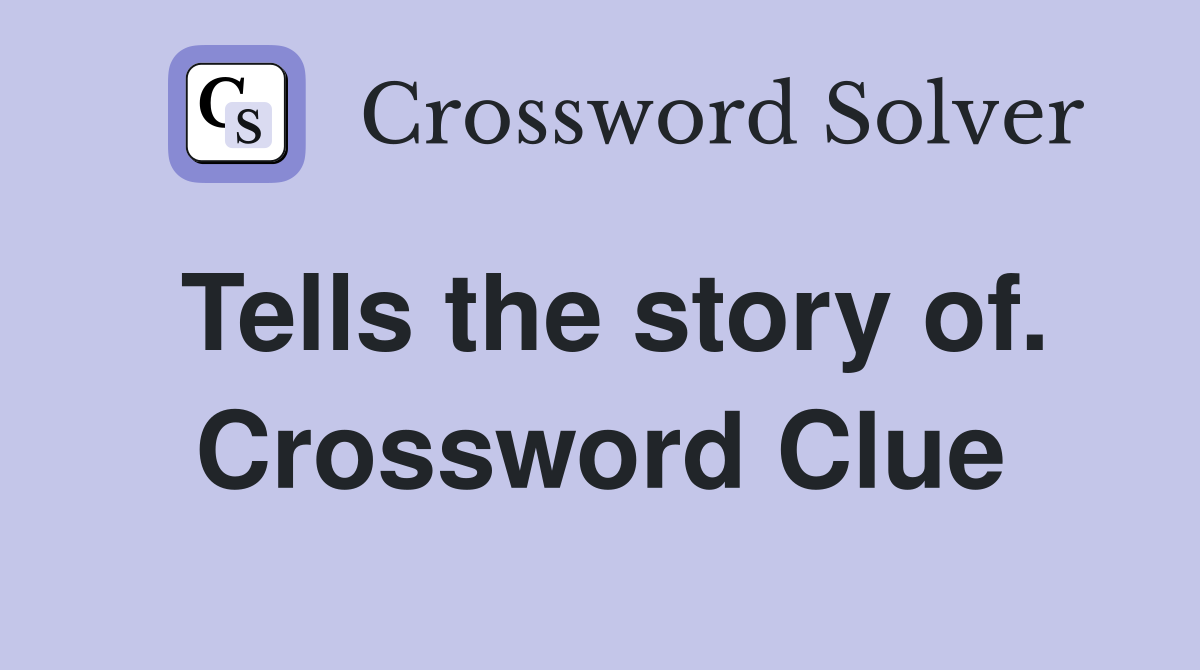 Tells the story of. Crossword Clue