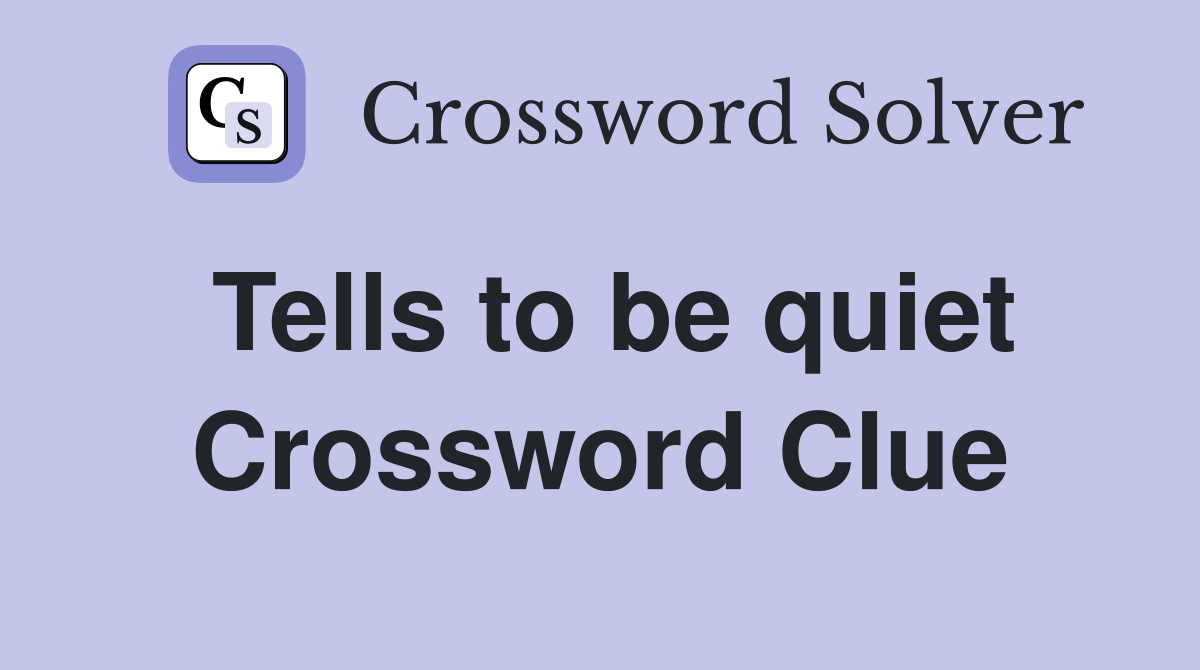 Tells to be quiet Crossword Clue