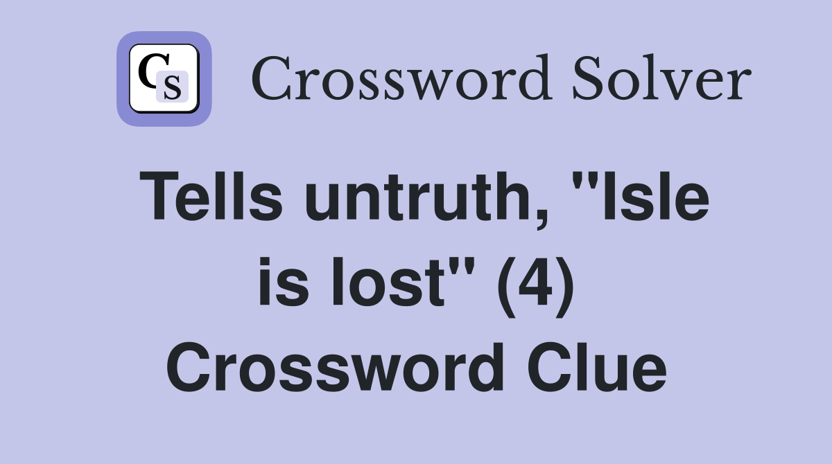 Tells untruth, "Isle is lost" (4) Crossword Clue