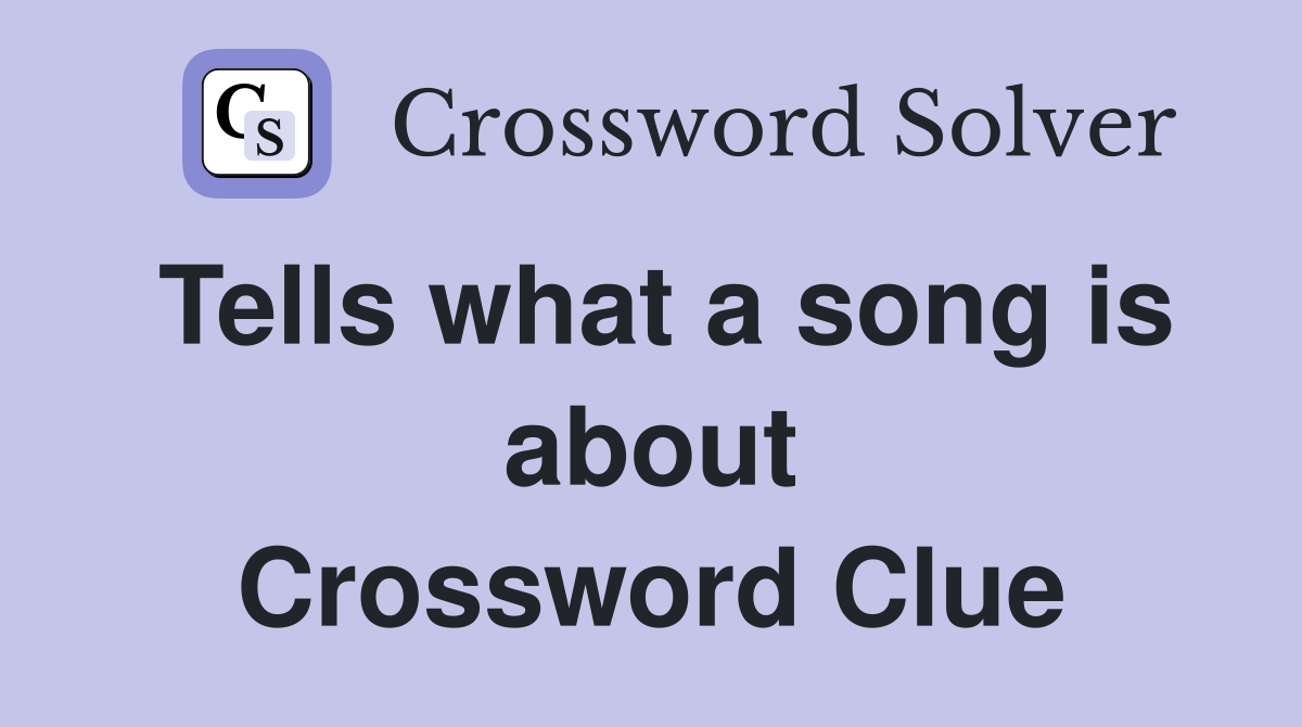 Tells what a song is about Crossword Clue